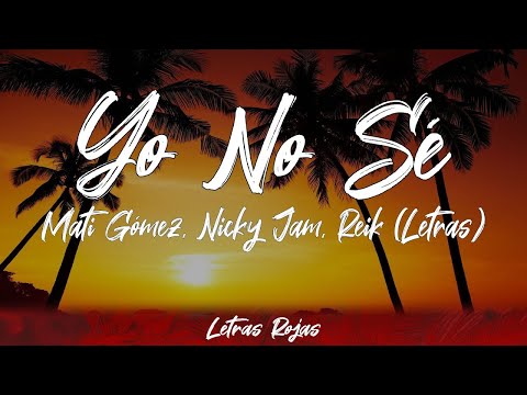Mati Gómez, Nicky Jam, Reik - Yo No Sé (Lyrics/Letra) | Wing Lyrics