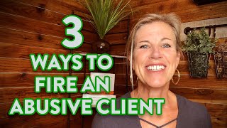 3 Ways to Fire an Abusive Client