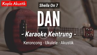 Download lagu Dan (KARAOKE KENTRUNG   BASS) - Sheila On 7 (Keroncong | Koplo Akustik | Ukulele) mp3
