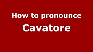 How to pronounce Cavatore