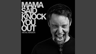 Mama Said Knock You Out (Metal Version)