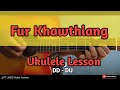Fur Khawthiang (Ukulele Lesson/Perhdan)