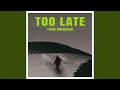 Too Late