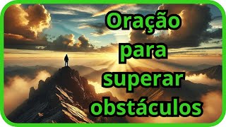 ???? Superando Obstáculos: Uma Oração de Força e Fé ????