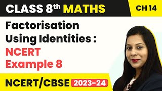 Factorisation Using Identities : NCERT Example 8 - Factorisation | Class 8 Maths