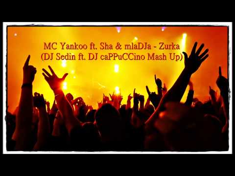 MC Yankoo ft. SHA & mlaDJa - Zurka (DJ SEDIN ft. DJ CAPPUCCINO MASHUP)