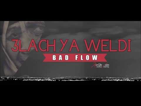 Bad Flow - 3LACH YA WELDI - باد فلوو