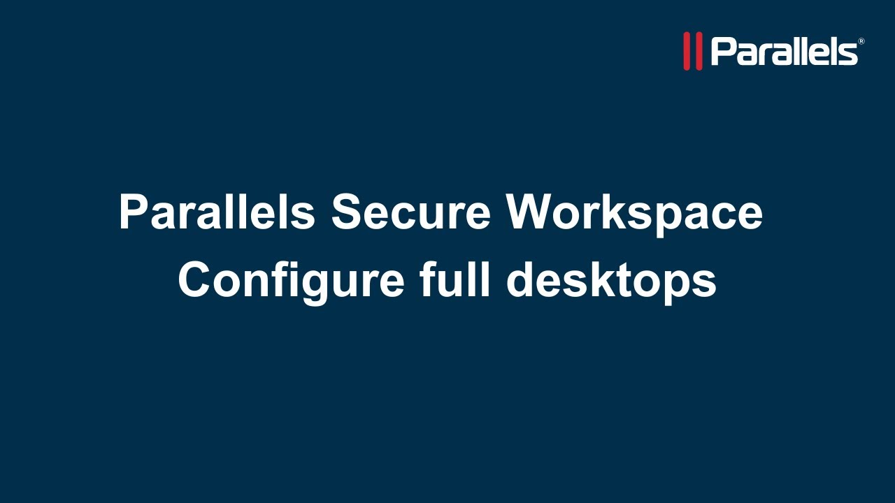 Parallels Secure Workspace:  Configure full desktops
