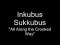 All Along The Crooked Way - Inkubus Sukkubus