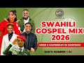 TOP GOSPEL MIX 2026 SWAHILI GOSPEL MIX DJ KASHTRAXX WAPENDWA MUZIKI JOEL LWAGA OBY ALPHA