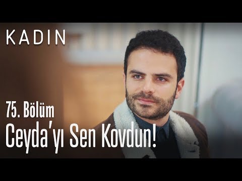 Ceyda'yı sen kovdun! - Kadın 75. Bölüm