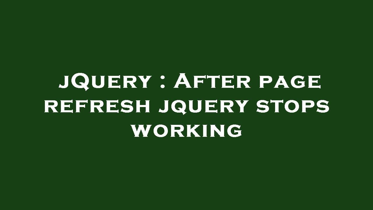 jQuery : After page refresh jquery stops working