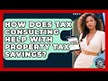HOW DOES TAX CONSULTING HELP WITH PROPERTY TAX SAVINGS? | PROPERTY TAX ..