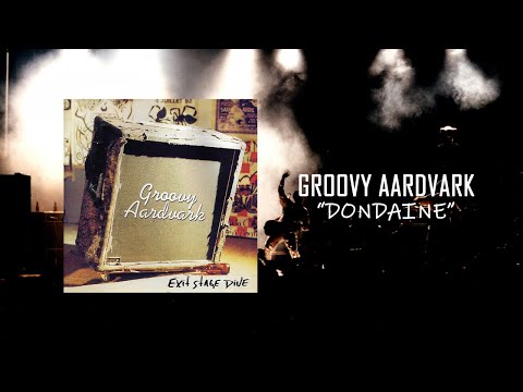 Groovy Aardvark - Dondaine ( EXIT STAGE DIVE )