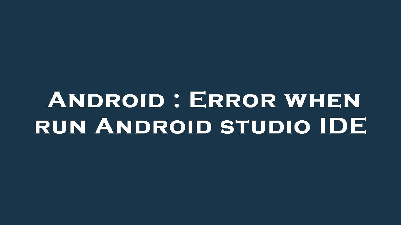 Android : Error when run Android studio IDE