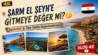 ŞARM EL ŞEYH'E GİTMEYE DEĞER Mİ? 🤔🇪🇬 | Swissôtel & Tüm Tatilin Değerlendirmesi |