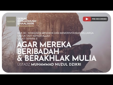 900. AGAR MEREKA BERIBADAH & BERAKHLAK MULIA | Riyaadush Shallihin | Ustadz Muhammad Nuzul Dzikri