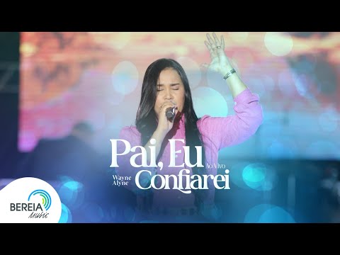 Wayne Alyne | Pai, Eu Confiarei - Ao Vivo [Clipe Oficial]