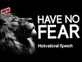 HAVE NO FEAR - Les Brown Motivational Speech