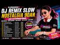 DJ Remix Slow Lagu Nostalgia 90an Terbaik Nike Ardilla Poppy Mercury Inka Christie Nonstop