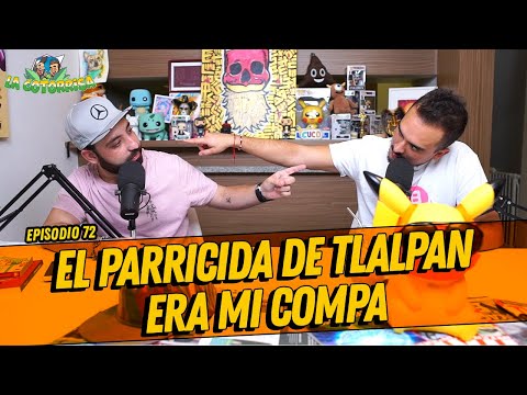La Cotorrisa - Episodio 72 - El parricida de Tlalpan era mi compa