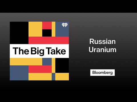 Why Is The US Dependent On Russian Uranium? | The Big Take