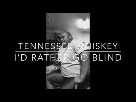 Tennessee whiskey / I'd rather go blind MashUp