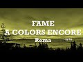 Rema Fame A COLORS ENCORE Lyrics