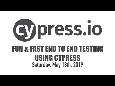 Fun and Fast End to End Testing Using Cypress
