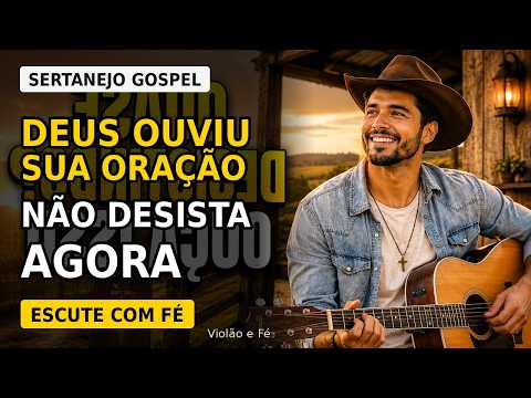 Sertanejo Gospel 2026 – Deus Ouviu Sua Oração | Não Desista Agora