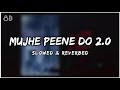 Mujhe peene do 2.0 Slowed and Reverbed Lofi | 8D Audio | Darshan Raval | #HitS #theofficialhits