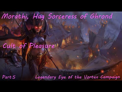 Morathi, Cult of Pleasure: Legendary Eye of the Vortex Campaign - Part 5