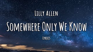 Lilly Allen - Somewhere Only We Know (Lyrics)