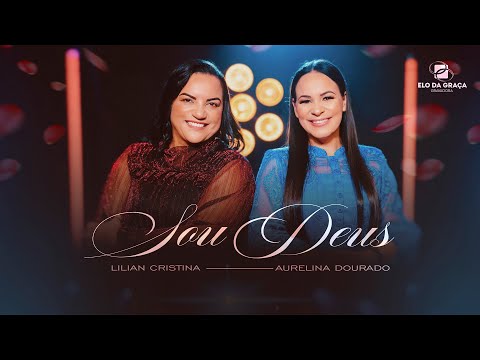 Lilian Cristina feat Aurelina Dourado - Sou Deus | Clipe Oficial