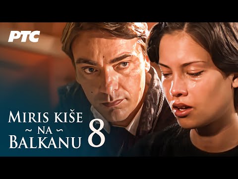 Miris kiše na Balkanu | Epizoda 8 (domaća serija)