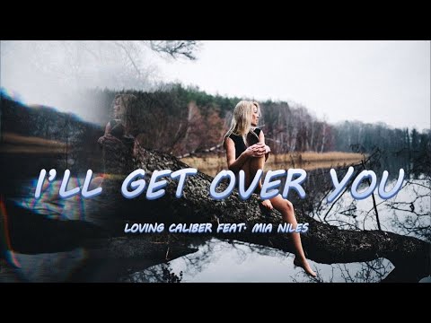 I'll Get Over You - Loving Caliber feat. Mia Niles | Lyrics / Lyric Video 🎵