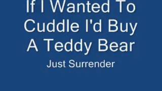Just Surrender - If I Wanted To Cuddle I'd Buy A Teddy Bear (with lyrics) - HD