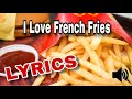 I Love French Fries (Lyrics)