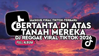 Download lagu DJ BERTAHTA DI ATAS TANAH MEREKA KUMPULAN DJ REGGAE SLOW TERBARU || DJ CAMPURAN VIRAL TIKTOK 2026🎵   mp3