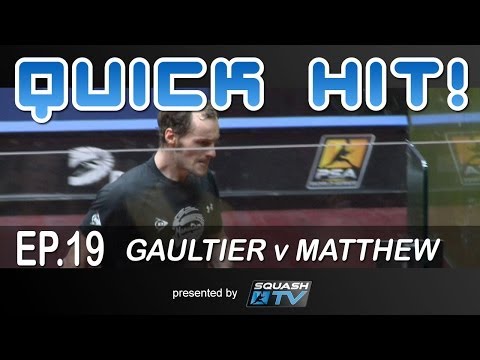 Squash : Quick Hit! Ep.19 - Gaultier v Matthew