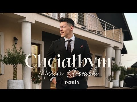 MARCIN KŁOSOWSKI - CHCIAŁBYM REMIX (Official Video)