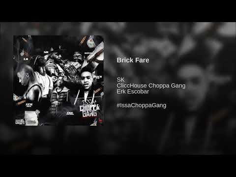 Brick Fare · SK · CliccHouse Choppa Gang · Erk Escobar
