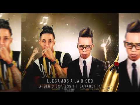 Bavarotty ft. Argenis Express: LLEGAMOS A LA DISCO