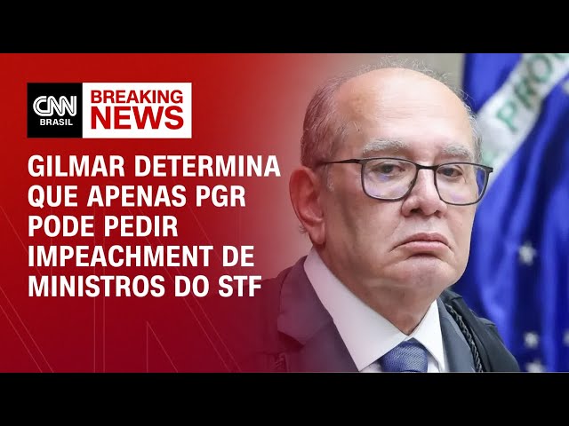 Gilmar Mendes determina que apenas PGR pode pedir impeachment de ministros do STF | LIVE CNN