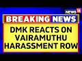 Vairamuthu Controversy | T. K. S. Elangovan Of The DMK Reacts On Vairamuthu Harassment Row | News18