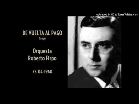 Today's Tango Is... De Vuelta Al Pago - Roberto Firpo 25-04-1940