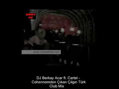 DJ Berkay Acar ft. Cartel - Cehennemden Çıkan Çılgın Türk (Club Mix)