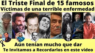 EL Triste Final de 15 famosos que fallecieron de una terrible enfermedad, algunos muy jóvenes