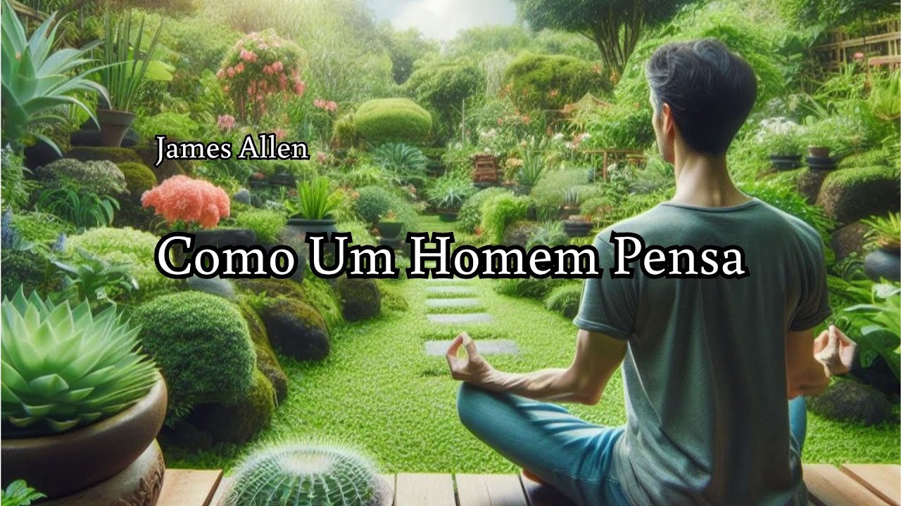 Como Um Homem Pensa | James Allen | Audiolivro Completo
