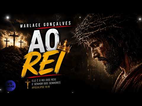 Ao Rei - Warlace Gonçalves